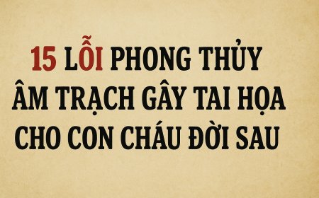 Bật Mí 15 Lỗi Phong Thủy Âm Trạch Gây Tai Họa Cho Con Cháu Đời Sau