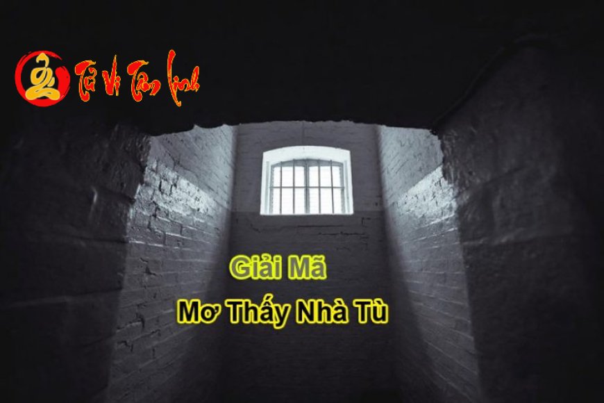 Ngủ Mơ Thấy Nhà Tù - Giải Mã Ý Nghĩa Chi Tiết Nhất