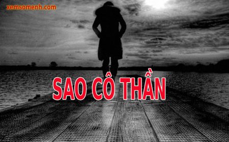 Sao Cô Thần là gì? Ý nghĩa Cô Thần khi an tại các cung trong lá số tử vi