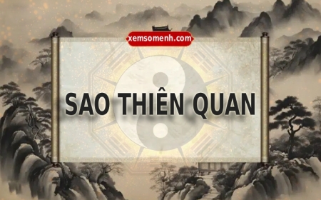 Sao Thiên Quan là gì? Ý nghĩa sao Thiên Quan khi an tại 12 cung trong tử vi