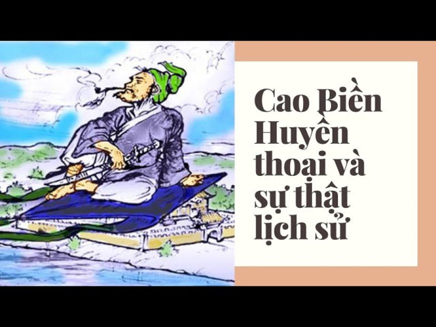 Bí Ẩn Cao Biền Và Kế Hoạch Hàng Ngàn Năm Tại Nước Việt