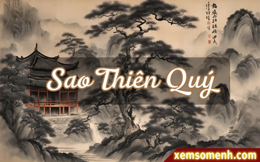 Sao Thiên Quý là gì? Ý nghĩa Thiên Quý khi an tại các cung trong lá số tử vi