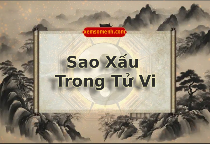 Sao xấu trong tử vi là gì? Phân loại các sao xấu theo công việc và theo mức độ