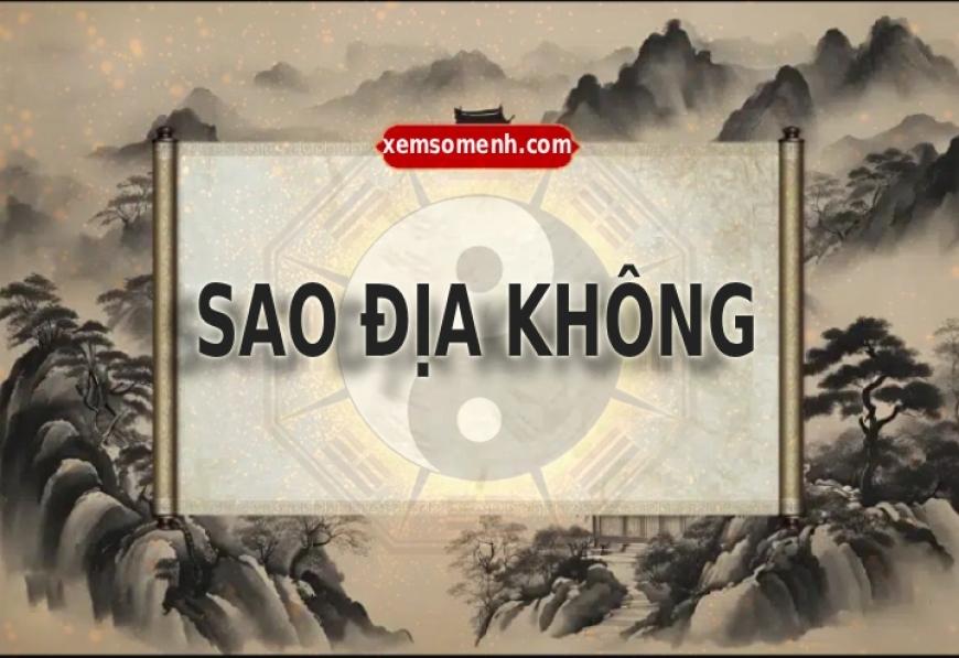 Sao Địa Không là gì? Ý nghĩa Địa Không tại các cung trong lá số tử vi