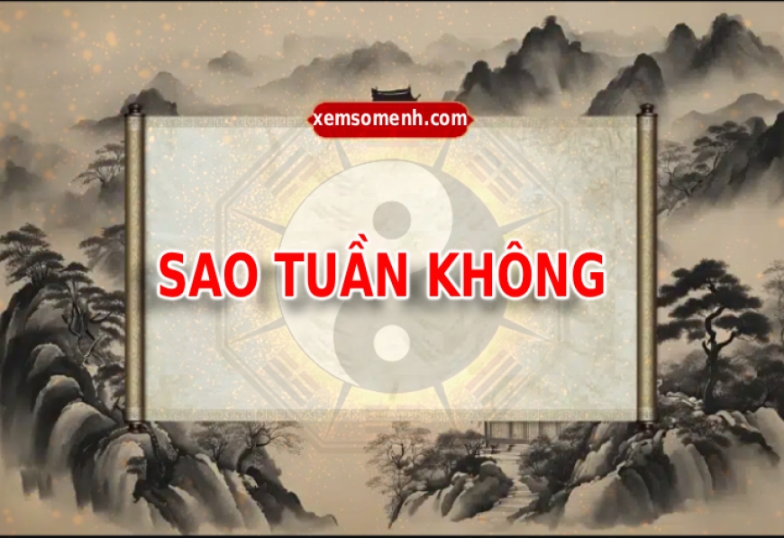 Sao Tuần Không là gì? Luận giải ý nghĩa sao Tuần khi án ngữ tại 12 cung trong tử vi