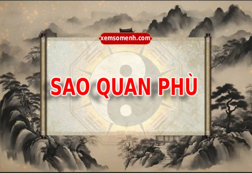 Sao Quan Phù là gì? Luận giải ý nghĩa Quan Phù khi an tại các cung trong tử vi
