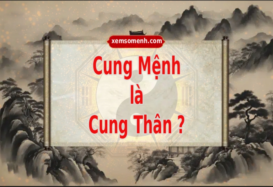 Mệnh – Thân trong học lý Tử Vi: khác nhau ra sao?