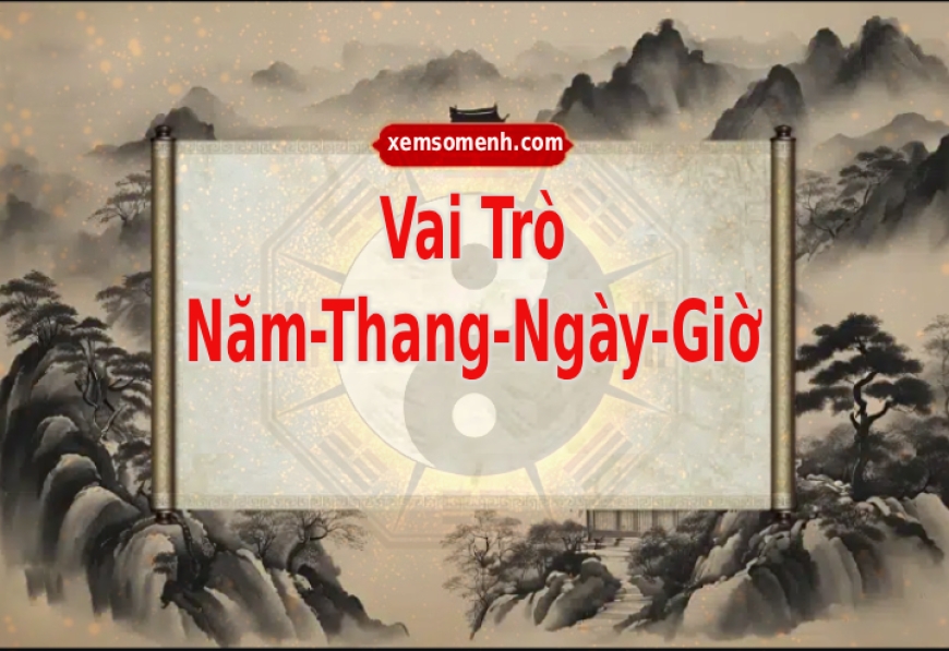 Vai trò của năm – tháng – ngày – giờ sinh trong lá số Tử Vi Đẩu Số